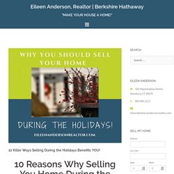 How selling your home during the holidays benefits you! Eileen Anderson, Realtor