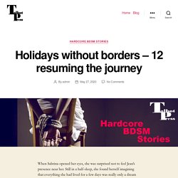 Holidays without borders – 12 resuming the journey – BDSM, BDSM Story, BDSM Stories