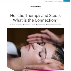 Holistic Therapy and Sleep: What is the Connection? – Beautiful Me