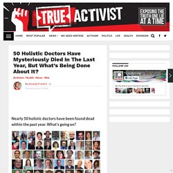 50 Holistic Doctors Have Mysteriously Died In The Last Year, But What’s Being Done About It?