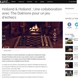 Holland & Holland : Une collaboration avec The Dalmore pour un jeu d'échecs