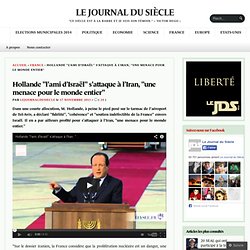 Hollande "l’ami d’Israël" s’attaque à l’Iran, "une menace pour le monde entier"