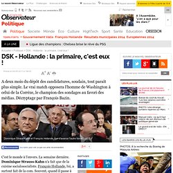 DSK - Hollande la primaire, c'est eux ! - Politique