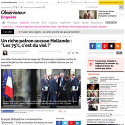 Un riche patron accuse Hollande : "Les 75%, c'est du viol !"