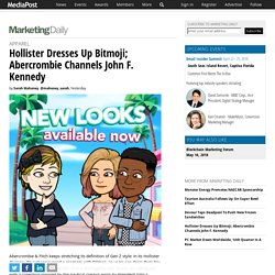 Hollister Dresses Up Bitmoji; Abercrombie Channels John F. Kennedy 04/13/2018