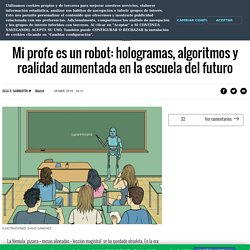 Mi profe es un robot: hologramas, algoritmos y realidad aumentada en la escuela del futuro