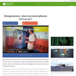 Hologrammes : dans nos smartphones d'ici un an ?