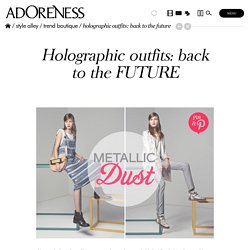 Holographic outfits: back to the FUTURE