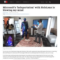 Microsoft's 'holoportation' with HoloLens is blowing my mind