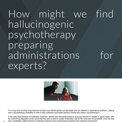 How might we find hallucinogenic psychotherapy preparing administrations for experts?