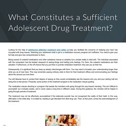 What Constitutes a Sufficient Adolescent Drug Treatment?