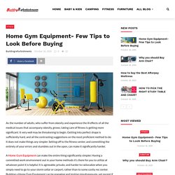 Home Gym Equipment- Few Tips to Look Before Buying