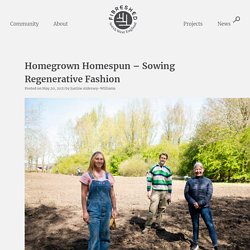 Homegrown Homespun - Sowing Regenerative Fashion : North West England Fibreshed