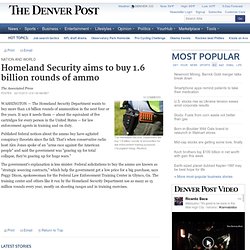 Homeland Security aims to buy 1.6 billion rounds of ammo