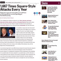 Homeland security spending: We'd have to foil 1,667 Times Square-style attacks every year to justify current spending on homeland security. - By John Mueller and Mark G. Stewart