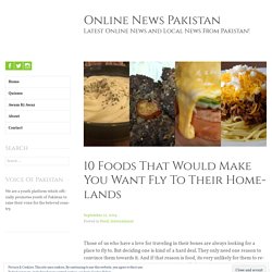 10 Foods That Would Make You Want Fly To Their Homelands – Online News Pakistan