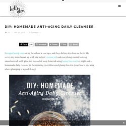 DIY: Homemade Anti-Aging Daily Cleanser
