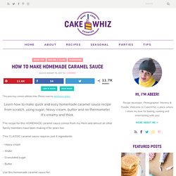 How To Make Homemade Caramel Sauce - CakeWhiz