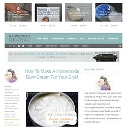 How To Make A Homemade Burn Cream For Your ChildGrowing Up Herbal