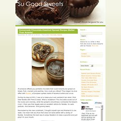Homemade Chocolate-Hazelnut Spread Recipe (Better Than Nutella) » Su Good Sweets