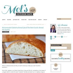 Homemade Ciabatta Bread {And The Best Garlic Bread On Earth}
