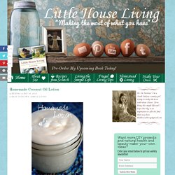 Homemade Coconut Oil Lotion - Little House on the Prairie Living