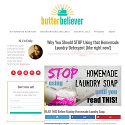 Why You Should STOP Using that Homemade Laundry Detergent (like right now!) - Butter Believer