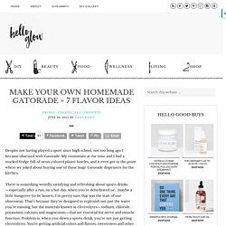 Make Your Own Homemade Gatorade + 7 Flavor Ideas