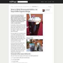 How to Make Homemade Kahlua. An Easy Coffee Liqueur Recipe