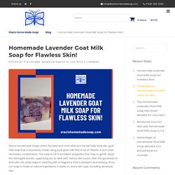 Homemade Lavender Goat Milk Soap for Flawless Skin!