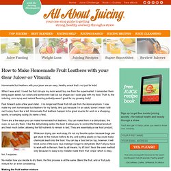 Homemade fruit leathers recipes made with your juicer