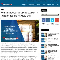 Homemade Goat Milk Lotion: A Means to Refreshed and Flawless Skin