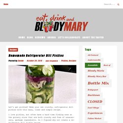 Homemade Refrigerator Dill Pickles - Eat, Drink, and...Bloody Mary