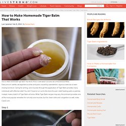 How To Make Homemade Tiger Balm That Works