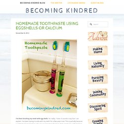 Homemade Toothpaste using Eggshells or Calcium — Becoming Kindred