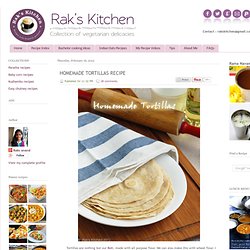 HOMEMADE TORTILLAS RECIPE ~ Rak's Kitchen