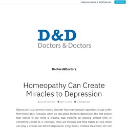 Homeopathy Can Create Miracles to Depression – Doctors&Doctors