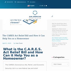 The CARES Act Relief Bill and How it Can Help You as a Homeowner - Home Loan - Sun American Mortgage