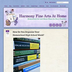 How Do You Organize Your Homeschool High School Week?