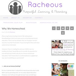 Why We Homeschool - Racheous - Respectful Learning & Parenting