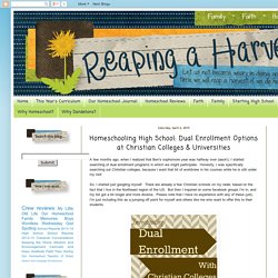 Reaping a Harvest...Raising My Three Sons: Homeschooling High School: Dual Enrollment Options at Christian Colleges & Universities