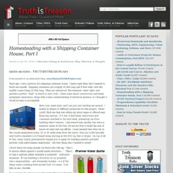 Homesteading with a Shipping Container House, Part I - Truth is Treason