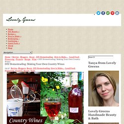 * Lovely Greens *: DIY Homesteading: Making Your Own Country Wines