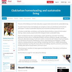 (Sub)urban homesteading and sustainable living (Santa Cruz, CA