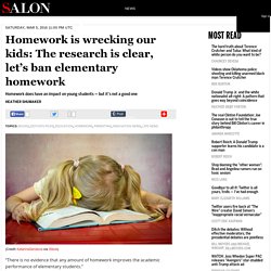 Homework is wrecking our kids: The research is clear, let’s ban elementary homework