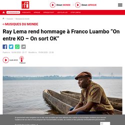 Ray Lema rend hommage à Franco Luambo “On entre KO – On sort OK” - Musiques du monde