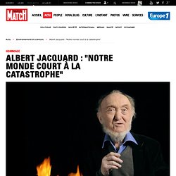 Albert Jacquard : «Notre monde court à la catastrophe»