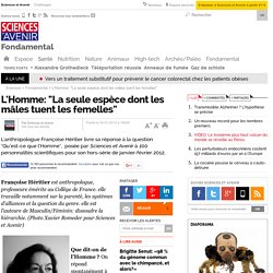 L'Homme: "La seule espèce dont les mâles tuent les femelles"- 24 janvier 2012