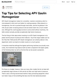 Top Tips for Selecting APV Gaulin Homogenizer