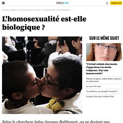 L'homosexualité est-elle biologique ? - 30 décembre 2013